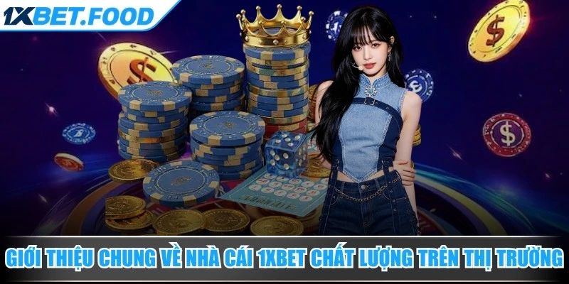 Giới thiệu chung về nhà cái 1xBet chất lượng trên thị trường