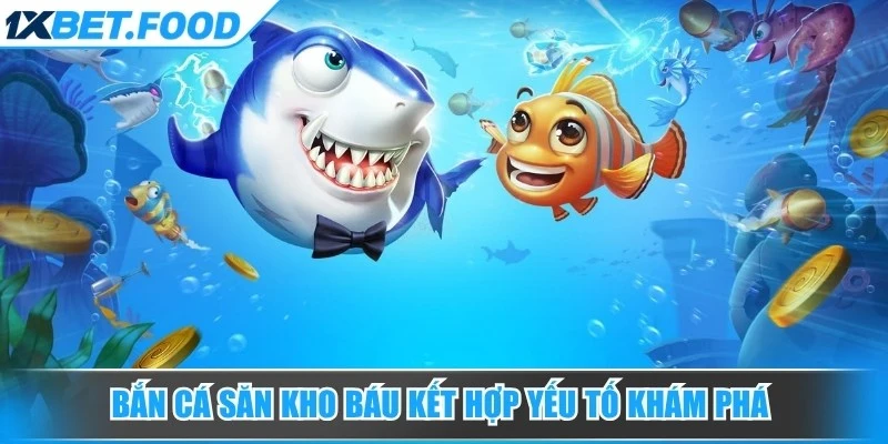 Bắn cá săn kho báu kết hợp giữa yếu tố khám phá và phong cách phiêu lưu