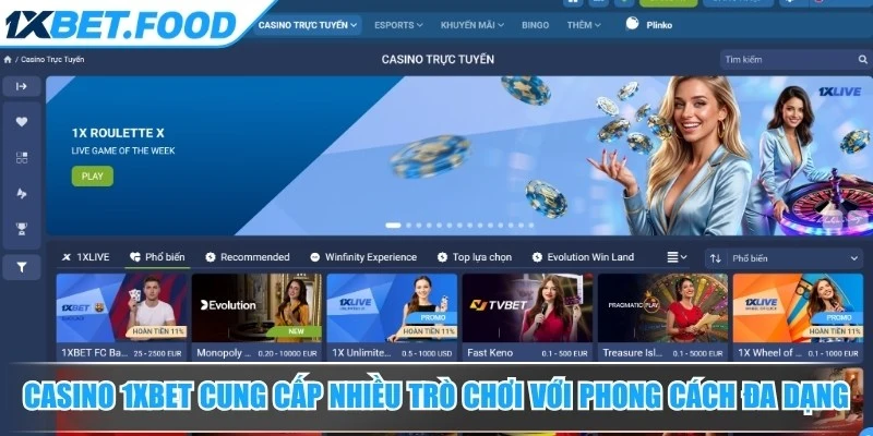 Casino 1xBet cung cấp nhiều trò chơi với phong cách thiết kế đa dạng