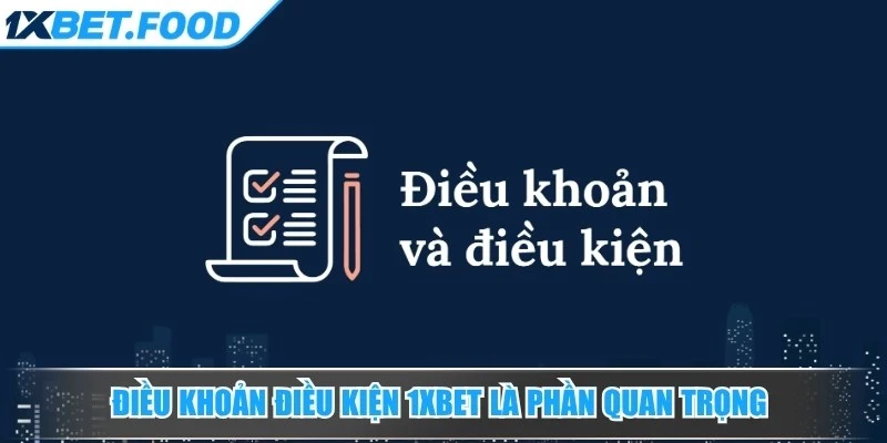 Điều khoản điều kiện 1xBet là phần quan trọng giúp định hướng cách sử dụng