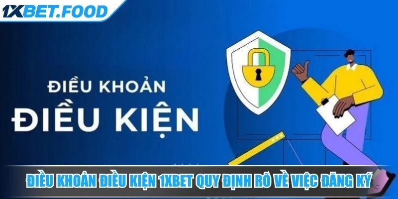 Điều khoản điều kiện 1xBet quy định rõ về việc đăng ký, xác minh và quản lý acc
