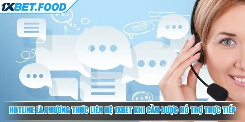 Hotline là phương thức liên hệ 1xBet khi người dùng cần được hỗ trợ trực tiếp