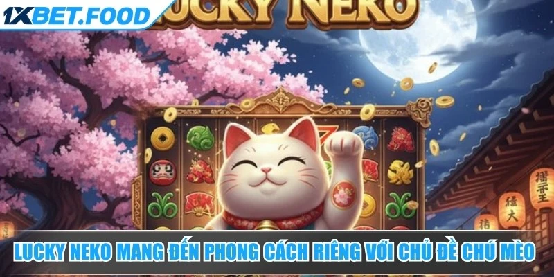 Lucky Neko mang đến phong cách riêng với chủ đề chú mèo may mắn