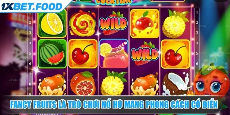 Fancy Fruits là trò chơi nổ hũ mang phong cách cổ điển với các biểu tượng trái cây